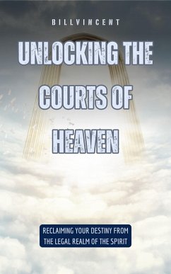 Unlocking the Courts of Heaven (eBook, ePUB) - Vincent, Bill