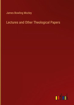 Lectures and Other Theological Papers - Mozley, James Bowling
