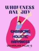 Wholeness and Joy: Embracing Holistic Happiness (eBook, ePUB) Wholeness and Joy: Embracing Holistic Happiness (eBook, ePUB)
