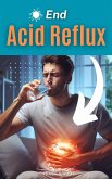 End Acid Reflux (eBook, ePUB)