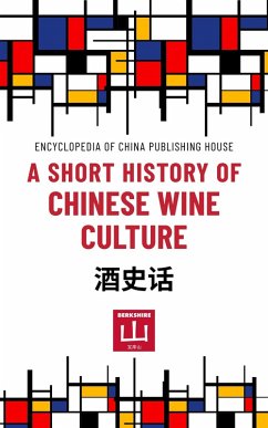 A Short History of Chinese Wine Culture (Short Histories from Encyclopedia Publishing House (Beijing)) (eBook, ePUB) - House, Encyclopedia of China Publishing