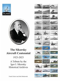 The Sikorsky Aircraft Centennial - Bulakowski, John; Colucci, Frank; Historical Archives, Igor I Sikorsky