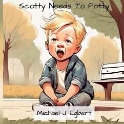 Scotty Needs To Potty - Egbert, Michael J.