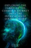 Exploring the Fabric of the Cosmos A Journey into the Intricacies of String Theory (eBook, ePUB)