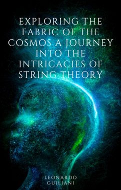 Exploring the Fabric of the Cosmos A Journey into the Intricacies of String Theory (eBook, ePUB) - Guiliani, Leonardo