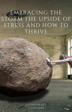 Embracing the Storm The Upside of Stress and How to Thrive (eBook, ePUB) - Guiliani, Leonardo