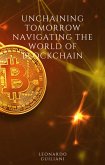 Unchaining Tomorrow Navigating the World of Blockchain (eBook, ePUB)