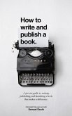 How To Write and Publish a Book.: A Proven Guide to Writing, Publishing, and Launching a Book that Makes a Difference. (Ministry & Leadership Development, #1) (eBook, ePUB)