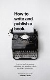 How To Write and Publish a Book.: A Proven Guide to Writing, Publishing, and Launching a Book that Makes a Difference. (Ministry & Leadership Development, #1) (eBook, ePUB) How To Write and Publish a Book.: A Proven Guide to Writing, Publishing, and Launching a Book that Makes a Difference. (Ministry & Leadership Development, #1) (eBook, ePUB)