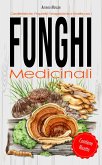 Funghi Medicinali - Caratteristiche, Proprietà Terapeutiche e Ricette (eBook, ePUB)