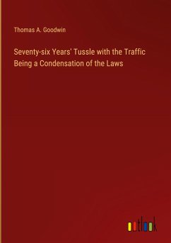 Seventy-six Years' Tussle with the Traffic Being a Condensation of the Laws