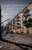 Clash Chronicles Navigating Tomorrow's Turbulent Terrains (eBook, ePUB)