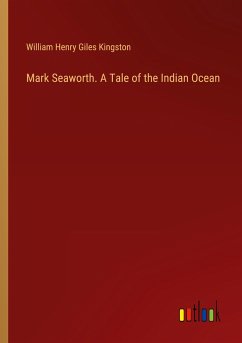 Mark Seaworth. A Tale of the Indian Ocean - Kingston, William Henry Giles