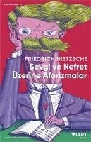 Sevgi ve Nefret Üzerine Aforizmalar - Nietzsche, Friedrich