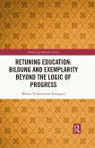 Retuning Education: Bildung and Exemplarity Beyond the Logic of Progress (eBook, PDF)