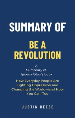 Summary of Be a Revolution by Ijeoma Oluo: How Everyday People Are Fighting Oppression and Changing the World-and How You Can, Too (eBook, ePUB) - Reese, Justin