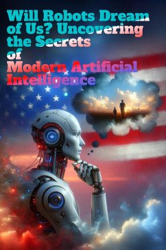 Will Robots Dream of Us? Uncovering the Secrets of Modern Artificial Intelligence (eBook, ePUB) - Willianinnovador