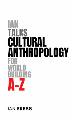 Ian Talks Cultural Anthropology for World Building A-Z (eBook, ePUB) - Eress, Ian