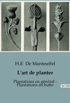 L'art de planter : Plantations en général - Plantations en butte - de Manteuffel, H. -E.