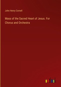 Mass of the Sacred Heart of Jesus. For Chorus and Orchestra