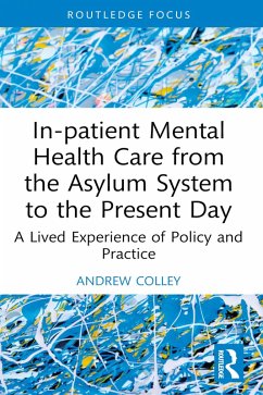 In-patient Mental Health Care from the Asylum System to the Present Day (eBook, ePUB) - Colley, Andrew