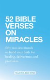 52 Bible Verses on Miracles: Fifty Two Devotionals that will Increase Your Faith for Healing, Deliverance, and Provision. (52 Bible Verse Devotionals, #1) (eBook, ePUB)