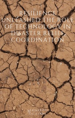 Resilience Unleashed The Role of Technology in Disaster Relief Coordination (eBook, ePUB) - Guiliani, Leonardo