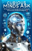 Curious Minds Ask: 55 Thought-Provoking Questions for Humanity Answered by Artificial Intelligence 2 (Curious Minds Series, #2) (eBook, ePUB)