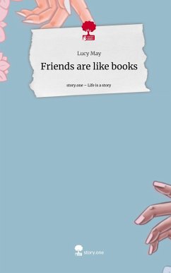 Friends are like books. Life is a Story - story.one - May, Lucy