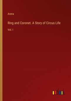 Ring and Coronet. A Story of Circus Life - Arena