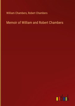 Memoir of William and Robert Chambers - Chambers, William; Chambers, Robert