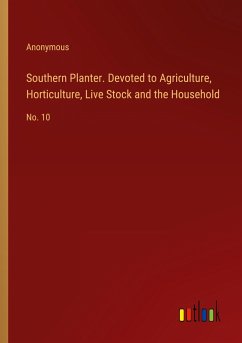 Southern Planter. Devoted to Agriculture, Horticulture, Live Stock and the Household