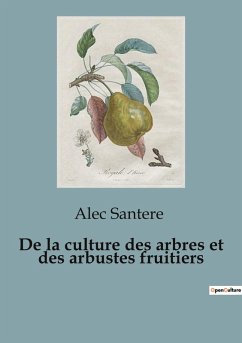 De la culture des arbres et des arbustes fruitiers - Santere, Alec