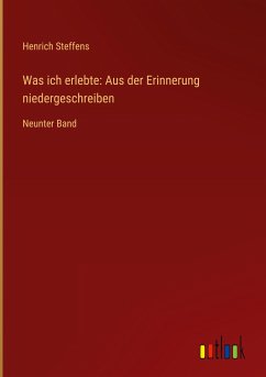 Was ich erlebte: Aus der Erinnerung niedergeschreiben - Steffens, Henrich