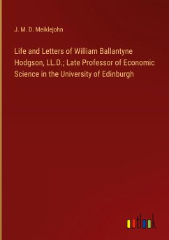Life and Letters of William Ballantyne Hodgson, LL.D.; Late Professor of Economic Science in the University of Edinburgh