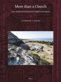 More Than a Church: Late Antique Ecclesiastical Complexes in Cyprus - Keane, Catherine T