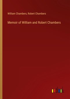 Memoir of William and Robert Chambers - Chambers, William; Chambers, Robert