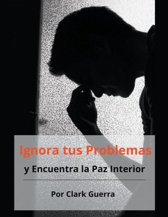 Cover Ignora tus Problemas y Encuentra la Paz Interior