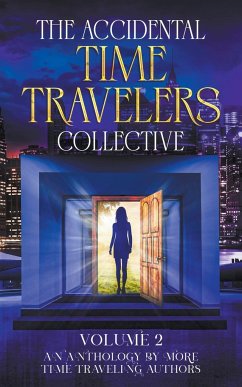 The Accidental Time Travelers Collective, Vol. 2 - Bellin, Joshua David; Pampuro, Amanda; Taylor, Gregory B.