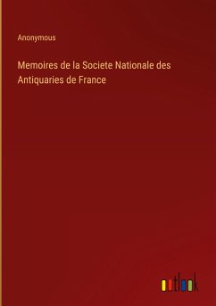 Memoires de la Societe Nationale des Antiquaries de France