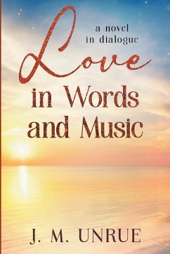 Love in Words and Music a Novel in Dialogue - Unrue, J M