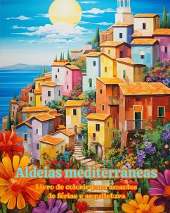 Aldeias mediterrâneas Livro de colorir para amantes de férias e arquitetura Designs criativos para relaxamento - Art, Harmony