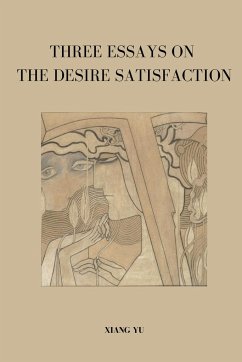 Three Essays on Desire Satisfaction - Yu, Xiang