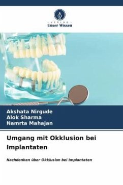 Umgang mit Okklusion bei Implantaten - Nirgude, Akshata;Sharma, Alok;MAHAJAN, NAMRTA