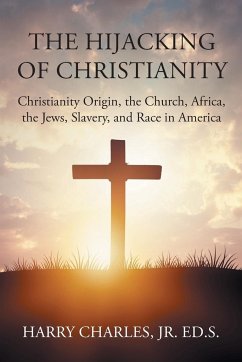 The Hijacking of Christianity - Ed. S. Jr., Harry Charles