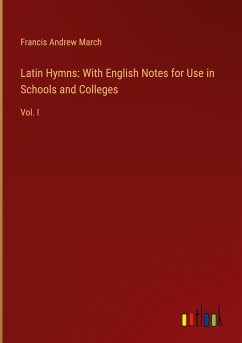 Latin Hymns: With English Notes for Use in Schools and Colleges - March, Francis Andrew