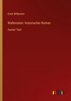Wallenstein: historischer Roman - Willkomm, Ernst