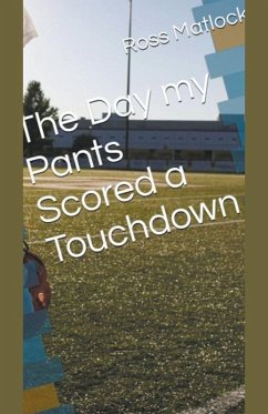 The Day My Pants Scored a Touchdown - Matlock, Ross