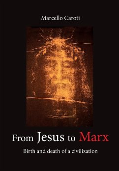 From Jesus to Marx - Birth and death of a civilization - Caroti, Marcello