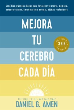 Mejora Tu Cerebro Cada Día (Change Your Brain Everyday Spanish Edition) - Amen, Daniel G